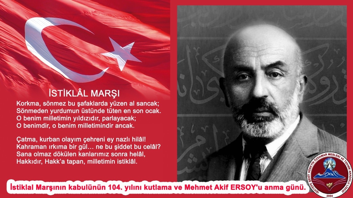 İstiklal Marşının kabulünün 104. yılını kutlama ve Mehmet Akif ERSOY'u anma günü.